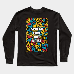 spread love not noise Long Sleeve T-Shirt